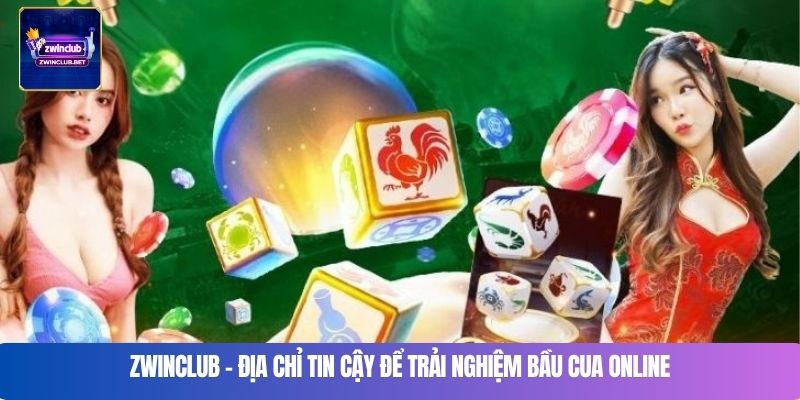 ZWINCLUB – Địa chỉ tin cậy để trải nghiệm bầu cua online