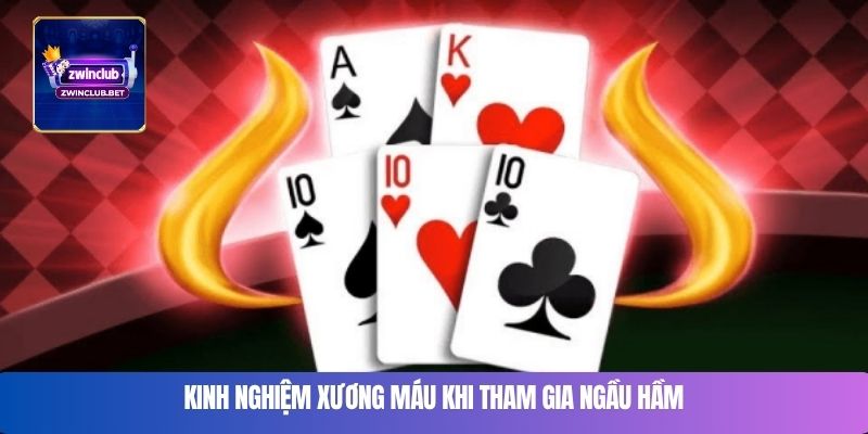 Kinh nghiệm xương máu khi tham gia ngầu hầm