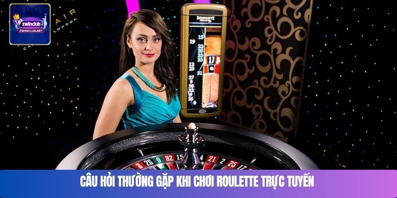Câu hỏi thường gặp khi chơi roulette trực tuyến