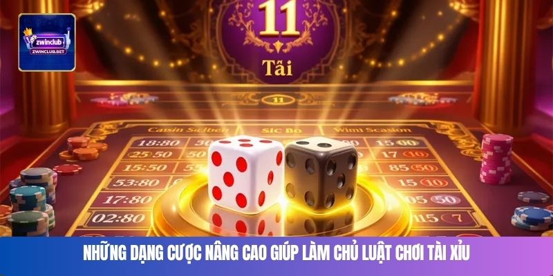 Những dạng cược nâng cao giúp làm chủ luật chơi tài xỉu