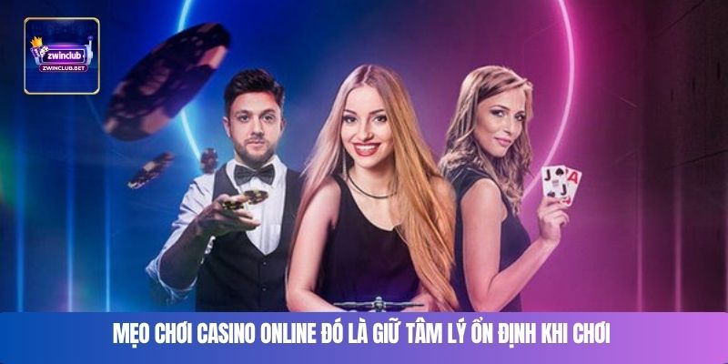 Mẹo chơi casino online đó là giữ tâm lý ổn định khi chơi