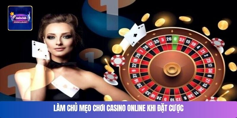 Làm chủ mẹo chơi casino online khi đặt cược