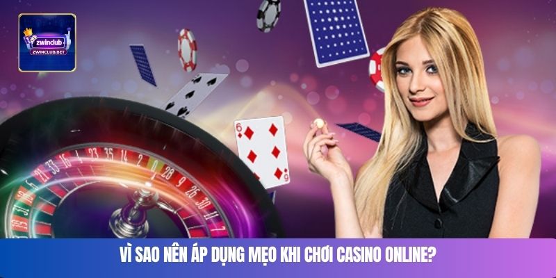 Vì sao nên áp dụng mẹo khi chơi casino online?