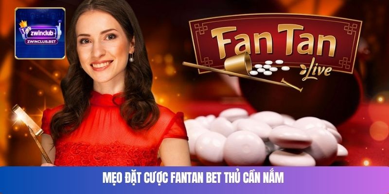 Mẹo đặt cược fantan bet thủ cần nắm