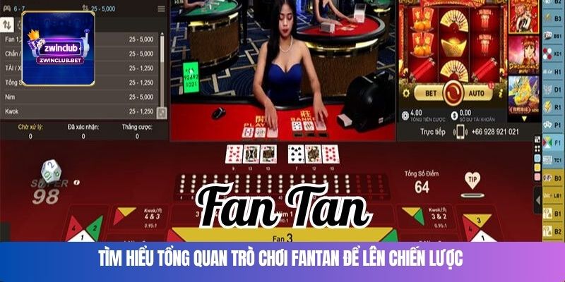 Tìm hiểu tổng quan trò chơi Fantan để lên chiến lược