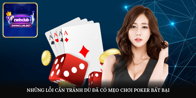 Những lỗi cần tránh dù đã có mẹo chơi Poker bất bại