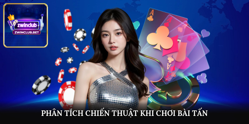 Phân tích chiến thuật khi chơi bài tấn
