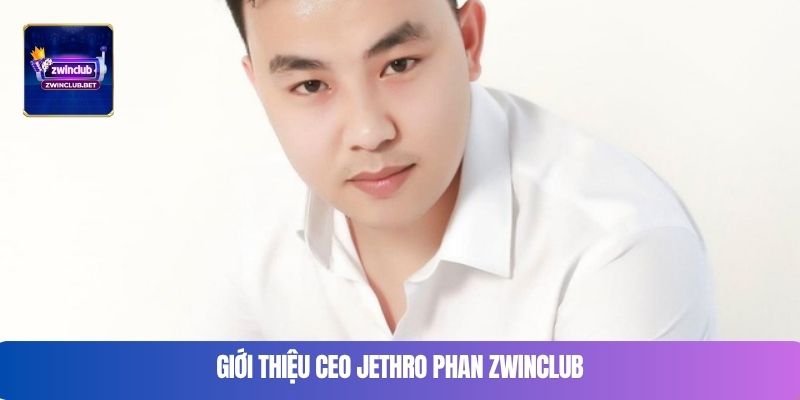 Giới thiệu CEO Jethro Phan Zwinclub