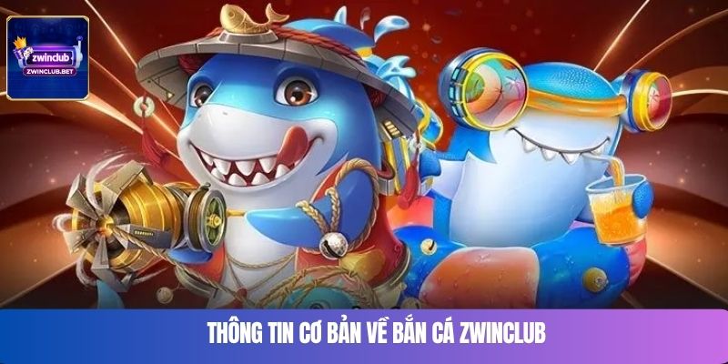 Thông tin cơ bản về bắn cá Zwinclub