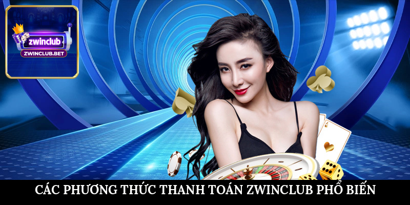 Các phương thức thanh toán Zwinclub phổ biến 
