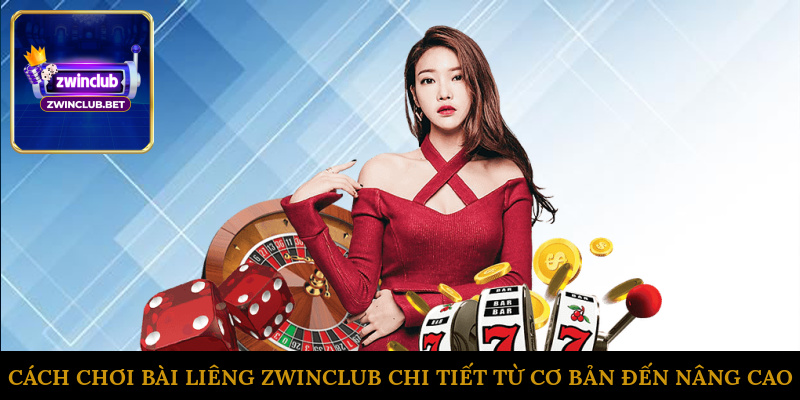 Cách chơi bài Liêng ZWINCLUB chi tiết từ cơ bản đến nâng cao