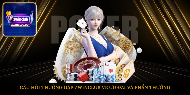 Câu hỏi thường gặp ZWINCLUB về ưu đãi và phần thưởng