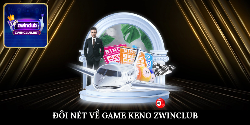 Đôi nét về game Keno ZWINCLUB