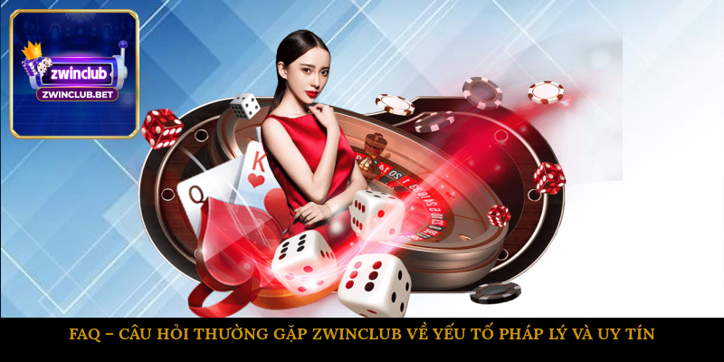 FAQ – Câu hỏi thường gặp ZWINCLUB về yếu tố pháp lý và uy tín