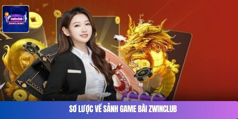 Sơ lược về sảnh game bài zwinclub
