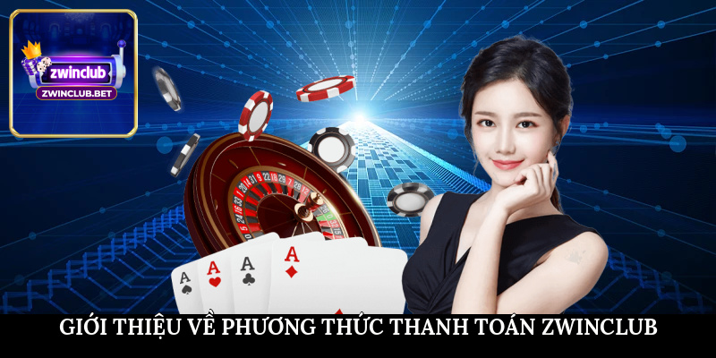 Giới thiệu về phương thức thanh toán Zwinclub