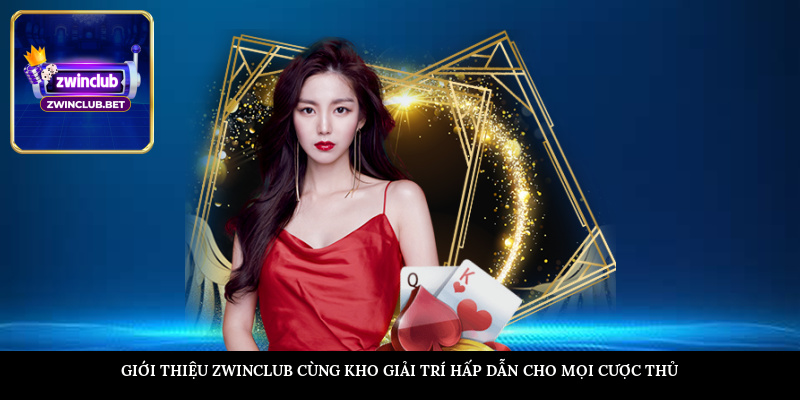 Giới thiệu ZWINCLUB cùng kho giải trí hấp dẫn cho mọi cược thủ