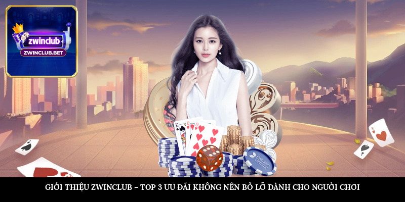 Giới thiệu ZWINCLUB – Top 3 ưu đãi không nên bỏ lỡ dành cho người chơi