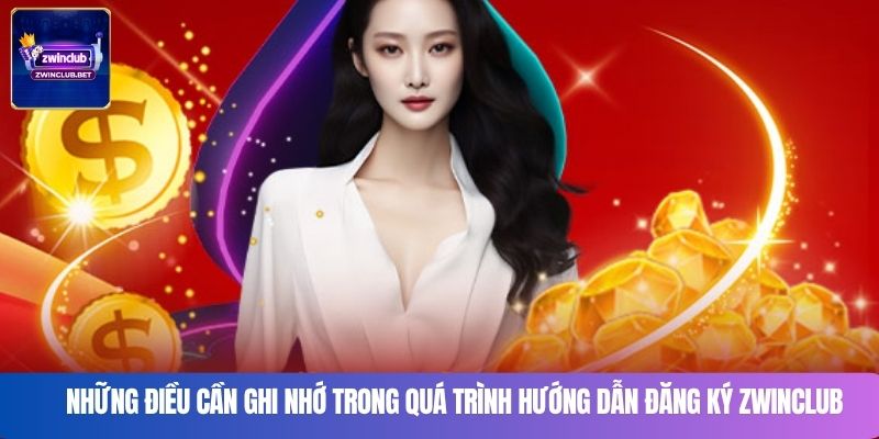 Những điều cần ghi nhớ trong quá trình Hướng dẫn đăng ký Zwinclub