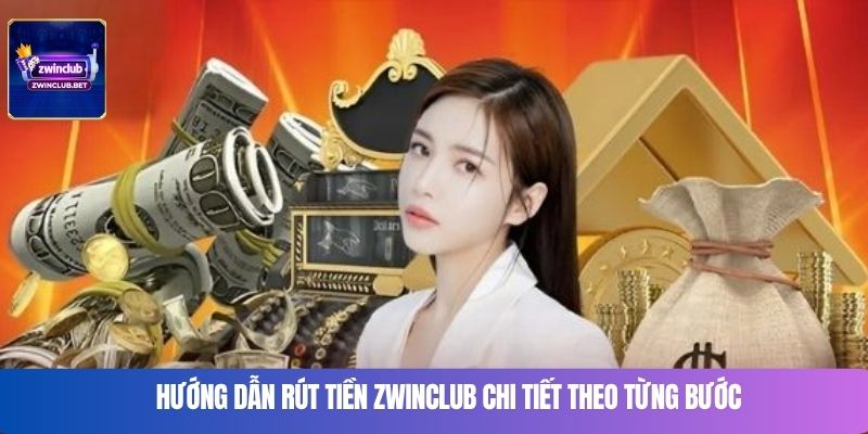 Hướng dẫn rút tiền Zwinclub chi tiết theo từng bước