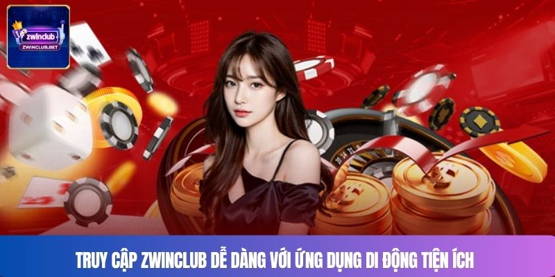 Truy cập Zwinclub dễ dàng với ứng dụng di động tiện ích