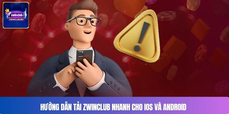 Hướng dẫn Tải Zwinclub nhanh cho iOS và Android