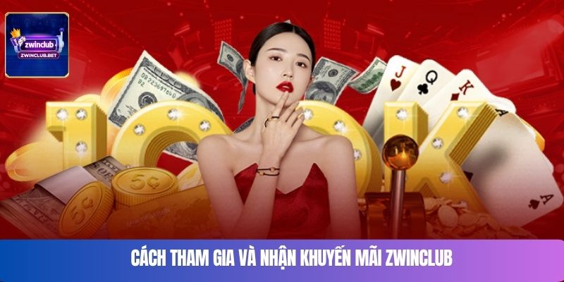 Cách tham gia và nhận khuyến mãi Zwinclub