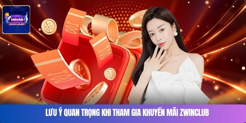 Lưu ý quan trọng khi tham gia khuyến mãi Zwinclub