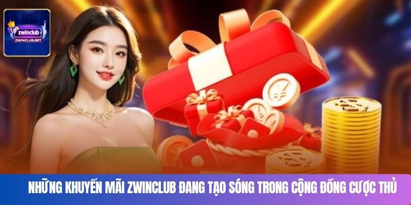 Những khuyến mãi Zwinclub đang tạo sóng trong cộng đồng cược thủ