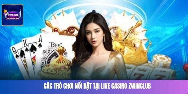 Các trò chơi nổi bật tại Live Casino Zwinclub