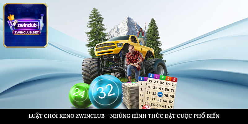 Luật chơi Keno ZWINCLUB – Những hình thức đặt cược phổ biến