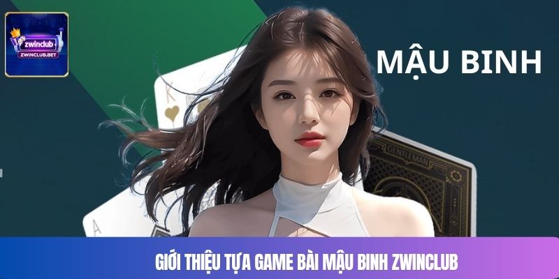 Giới thiệu tựa game bài Mậu Binh Zwinclub