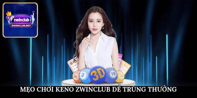 Mẹo chơi Keno ZWINCLUB dễ trúng thưởng