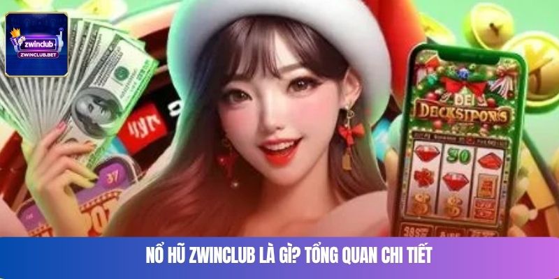 Nổ hũ Zwinclub là gì? Tổng quan chi tiết
