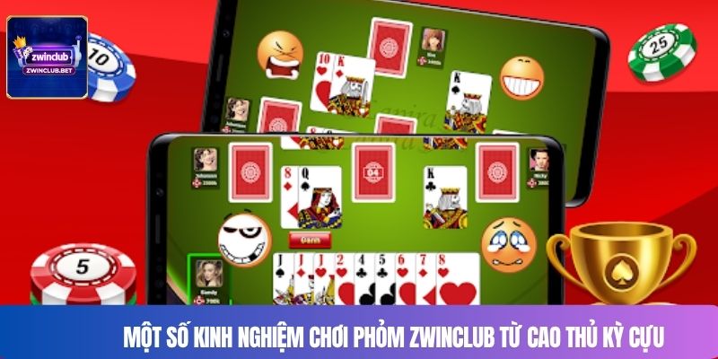 Một số kinh nghiệm chơi phỏm ZWINCLUB từ cao thủ kỳ cựu