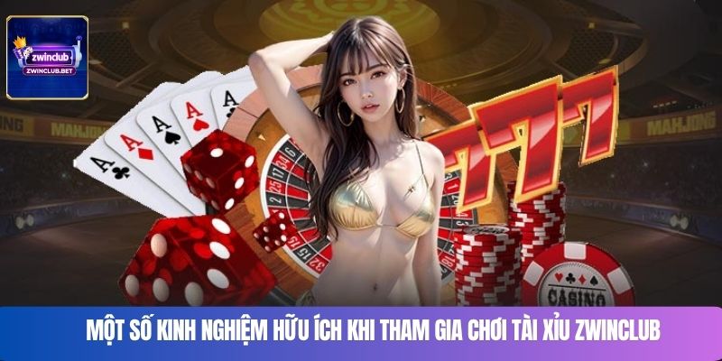 Một số kinh nghiệm hữu ích khi tham gia chơi tài xỉu Zwinclub