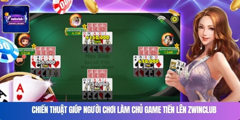 Chiến thuật giúp người chơi làm chủ game tiến lên Zwinclub