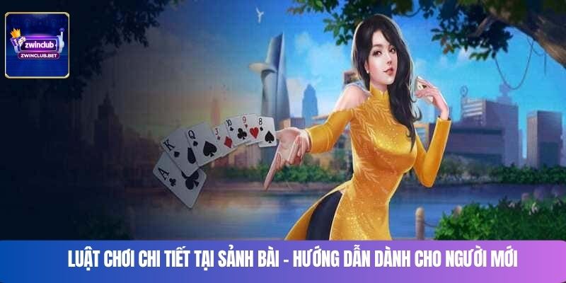 Luật chơi chi tiết tại sảnh bài – Hướng dẫn dành cho người mới