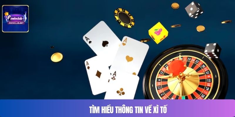 Tìm hiểu thông tin về xì tố 