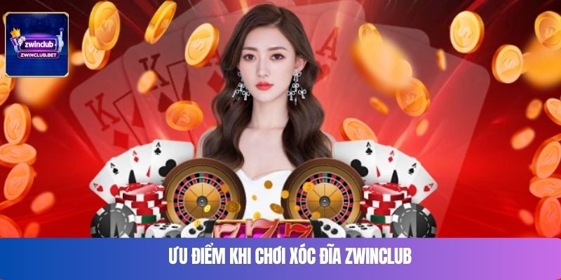 Ưu điểm khi chơi xóc đĩa Zwinclub