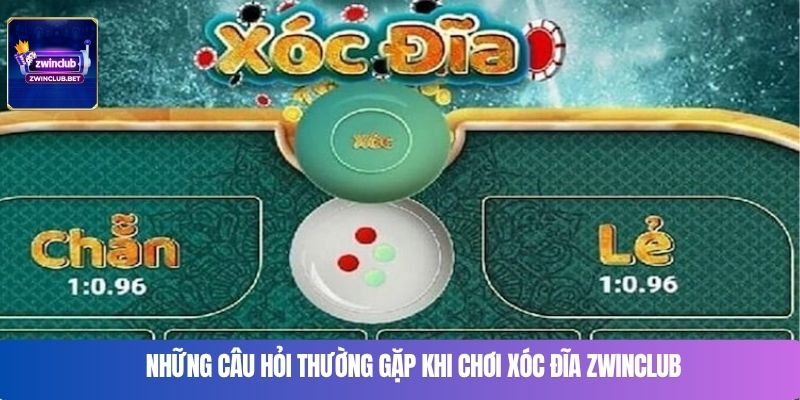 Những câu hỏi thường gặp khi chơi xóc đĩa Zwinclub